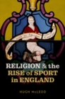 Religion and the Rise of Sport in England - Book