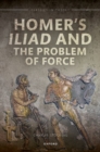 Homer's Iliad and the Problem of Force - Book