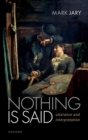 Nothing Is Said : Utterance and Interpretation - Book