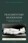 Fragmentary Modernism : The Classical Fragment in Literary and Visual Cultures, c.1896 - c.1936 - Book