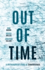 Out of Time : A Philosophical Study of Timelessness - Book