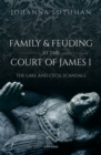 Family and Feuding at the Court of James I : The Lake and Cecil Scandals - Book