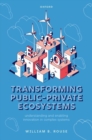 Transforming Public-Private Ecosystems : Understanding and Enabling Innovation in Complex Systems - Book