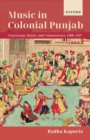 Music in Colonial Punjab : Courtesans, Bards, and Connoisseurs, 1800-1947 - Book