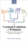 Cortical Evolution in Primates : What Primates Are, What Primates Were, and Why the Cortex Changed - Book