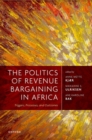 The Politics of Revenue Bargaining in Africa : Triggers, Processes, and Outcomes - Book