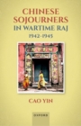 Chinese Sojourners in Wartime Raj, 1942-45 - Book