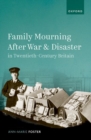Family Mourning after War and Disaster in Twentieth-Century Britain - Book