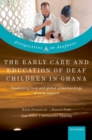 The Early Care and Education of Deaf Children in Ghana : Developing local and global understandings of early support - Book