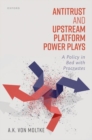 Antitrust and Upstream Platform Power Plays : A Policy in Bed with Procrustes - Book