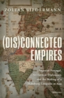 (Dis)connected Empires : Imperial Portugal, Sri Lankan Diplomacy, and the Making of a Habsburg Conquest in Asia - Book