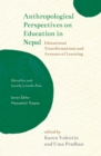 Anthropological Perspectives on Education in Nepal : Educational Transformations and Avenues of Learning - eBook