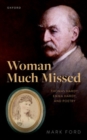 Woman Much Missed : Thomas Hardy, Emma Hardy, and Poetry - Book