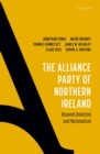 The Alliance Party of Northern Ireland : Beyond Unionism and Nationalism - Book