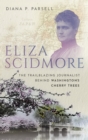 Eliza Scidmore : The Trailblazing Journalist Behind Washington's Cherry Trees - eBook