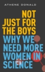 Not Just for the Boys : Why We Need More Women in Science - Book