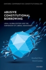 Abusive Constitutional Borrowing : Legal globalization and the subversion of liberal democracy - Book
