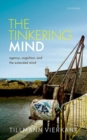 The Tinkering Mind : Agency, Cognition, and the Extended Mind - Book