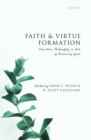 Faith and Virtue Formation : Christian Philosophy in Aid of Becoming Good - Book