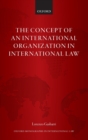 The Concept of an International Organization in International Law - Book