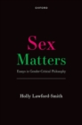 Sex Matters : Essays in Gender-Critical Philosophy - Book