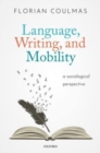 Language, Writing, and Mobility : A Sociological Perspective - Book