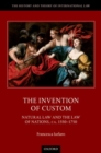 The Invention of Custom : Natural Law and the Law of Nations, ca. 1550-1750 - Book