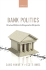 Bank Politics : Structural Reform in Comparative Perspective - Book