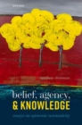 Belief, Agency, and Knowledge : Essays on Epistemic Normativity - Book
