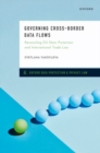 Governing Cross-Border Data Flows : Reconciling EU Data Protection and International Trade Law - Book