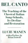 Bel Canto : The Teaching of the Classical Italian Song-Schools, Its Decline and Restoration - Book