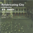 Refabricating City: A Reflection : Hong Kong - Shenzhen Bi-City Biennale of Urbanism / Architecture - Book