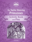 Classic Tales Second Edition: Level 4: The Twelve Dancing Princesses Activity Book & Play - Book