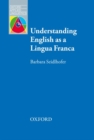 Understanding English as a Lingua Franca : A complete introduction to the theoretical nature and practical implications of English used as a lingua franca - Book