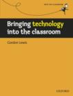 Bringing Technology into the Classroom : A Practical, Non-technical Guide to Technology and How to Use it in the Classroom - Book