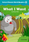 Oxford Phonics World Readers: Level 1: What I Want - Book