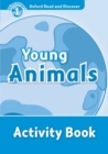 Oxford Read and Discover: Level 1: Young Animals Activity Book - Book