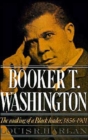 Booker T. Washington: Volume 1: The Making of a Black Leader, 1856-1901 - Book
