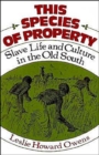 This Species of Property : Slave Life and Culture in the Old South - Book