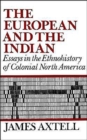 The European and the Indian : Essays in the Ethnohistory of Colonial North America - Book