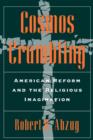 Cosmos Crumbling : American Reform and the Religious Imagination - Book