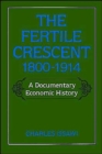 The Fertile Crescent, 1800-1914 : A Documentary Economic History - Book
