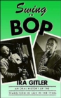 Swing to Bop : An Oral History of the Transition in Jazz in the 1940s - Book