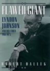 Flawed Giant : Lyndon Johnson and His Times, 1961-1973 - Book