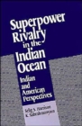 Superpower Rivalry in the Indian Ocean : Indian and American Perspectives - Book