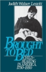 Brought to Bed : Childbearing in America, 1750-1950 - Book