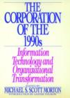 The Corporation of the 1990s : Information Technology and Organizational Transformation - Book