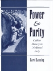 Power and Purity : Cathar Heresy in Medieval Italy - Book