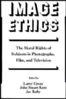 Image Ethics : The Moral Rights of Subjects in Photographs, Film, and Television - Book