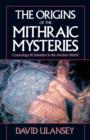 The Origins of the Mithraic Mysteries : Cosmology and Salvation in the Ancient World - Book